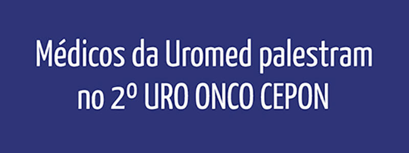Médicos da Uromed abordam os avanços em onco-urologia no 2º URO ONCO CEPON